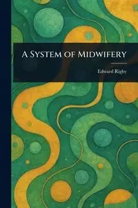 A System of Midwifery - Edward Rigby
