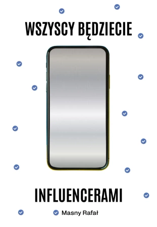 Wszyscy będziecie influencerami. Książka z autografem - Rafał Masny