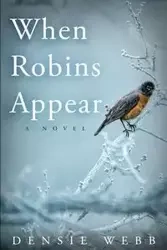 When Robins Appear - Webb Densie
