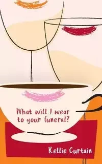 What will I wear to your funeral? - Kellie Curtain