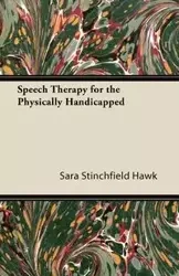 Speech Therapy for the Physically Handicapped - Sara Hawk Stinchfield