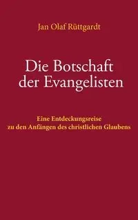 Die Botschaft der Evangelisten - Jan Olaf Rüttgardt