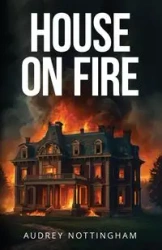 House on Fire - Audrey Nottingham
