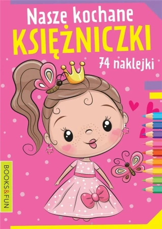 Nasze kochane księżniczki z naklejkami - praca zbiorowa