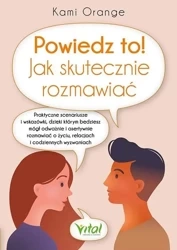 Powiedz to! Jak skutecznie rozmawiać. Praktyczne.. - Kami Orange