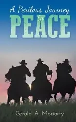 A Perilous Journey to Peace - Gerald A. Moriarty