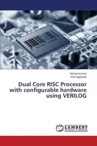 Dual Core RISC Processor with configurable hardware using VERILOG - Kumar Nishant