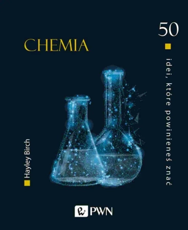 50 idei, które powinieneś znać. Chemia - Hayley Birch