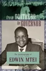 From Goatherd to Governor. The Autobiography of Edwin Mtei - Edwin Mtei