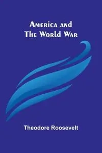 America and the World War - Roosevelt Theodore