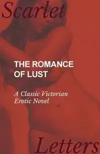 The Romance of Lust - A Classic Victorian Erotic Novel - Anonymous