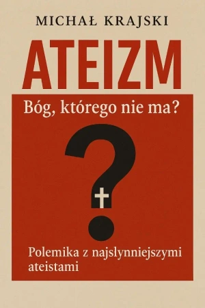 Ateizm. Bóg którego nie ma? - Michał Krajski