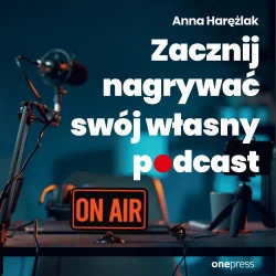 audiobook Zacznij nagrywać swój własny podcast - Anna Harężlak