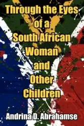 Through the Eyes of a South African Woman and Other Children - Abrahamse Andrina D.
