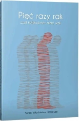 Pięć razy rak czyli kolekcjoner mimo woli - Antoni Włodzimierz Piotrowski