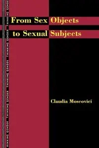From Sex Objects to Sexual Subjects - Claudia Moscovici