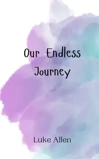 Our Endless Journey - Allen Luke