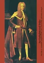 An Enlightened Duke the Life of Archibald Campbell (1682-1761), Earl of Ilay, 3rd Duke of Argyll - L. Emerson Roger