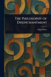 The Philosophy of Disenchantment - Edgar Saltus