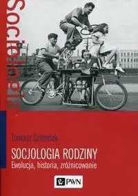 Socjologia rodziny. Ewolucja, historia, zróżnicow. - Tomasz Szlendak