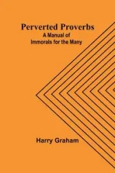 Perverted Proverbs - Graham Harry