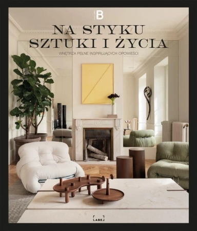 Na styku sztuki i życia. Wnętrza pełne inspirujących opowieści - Opracowanie zbiorowe