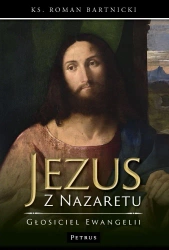 Jezus z Nazaretu - głosiciel Ewangelii - Roman Bartnicki