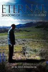 Eternal Shadows or Shadow Makers - Peterson Osj Fr Steve