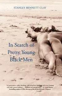 In Search of Pretty Young Black Men - Clay Stanley Bennett