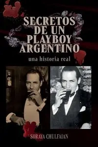 Secretos de un playboy argentino - Soraya Chulfaian