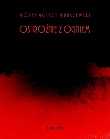 eBook Ostrożnie z ogniem - Józef Ignacy Kraszewski epub mobi