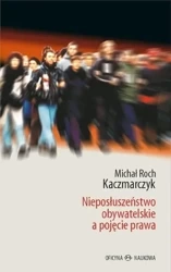 Nieposłuszeństwo obywatelskie a pojęcie prawa - Michał Roch Kaczmarczyk