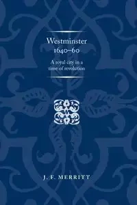 Westminster 1640-60 - Merritt J. F.