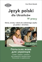 Język polski dla Ukraińców. W pracy - Ewa Maria Rostek