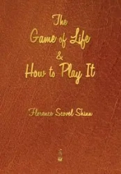 The Game of Life and How to Play It - Florence Shinn Scovel