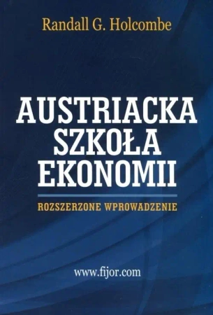 Szkoła Austriacka. Rozszerzone wprowadzenie - Randall G. Holcombe