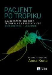 Pacjent po tropiku. Najczęstsze choroby tropikalne - Anna Kuna