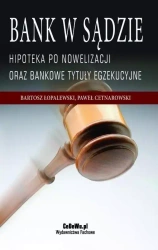Bank w sądzie. Hipoteka po nowelizacji oraz bankowe tytuły egzekucyjne, wydanie 2 - Bartosz Łopalewski, Paweł Cetnarowski