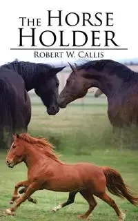 The Horse Holder - Callis Robert W.