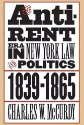 The Anti-Rent Era in New York Law and Politics, 1839-1865 - Charles W. McCurdy