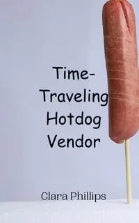 Time-Traveling Hotdog Vendor - Clara Phillips