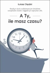 eBook A Ty, ile masz czasu? - Łukasz Olędzki epub mobi