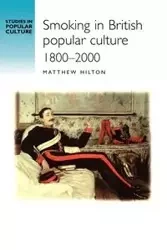 Smoking in British popular culture 1800-2000 - Hilton Matthew