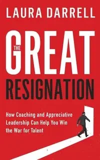 The Great Resignation - Darrell MA Laura Leadership