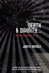 Death & Divinity... - Judith Gamble