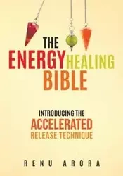 The Energy Healing Bible - Arora Renu