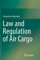 Law and Regulation of Air Cargo - Abeyratne Ruwantissa