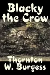 Blacky the Crow by Thornton Burgess, Fiction, Animals, Fantasy & Magic - Burgess Thornton W.