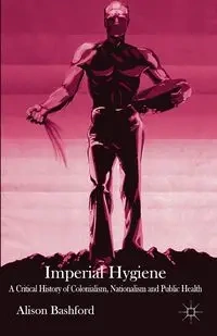 Imperial Hygiene - Alison Bashford