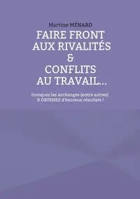 Faire front aux rivalités & conflits au travail... - Martine Ménard